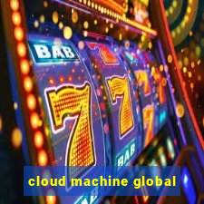 cloud machine global